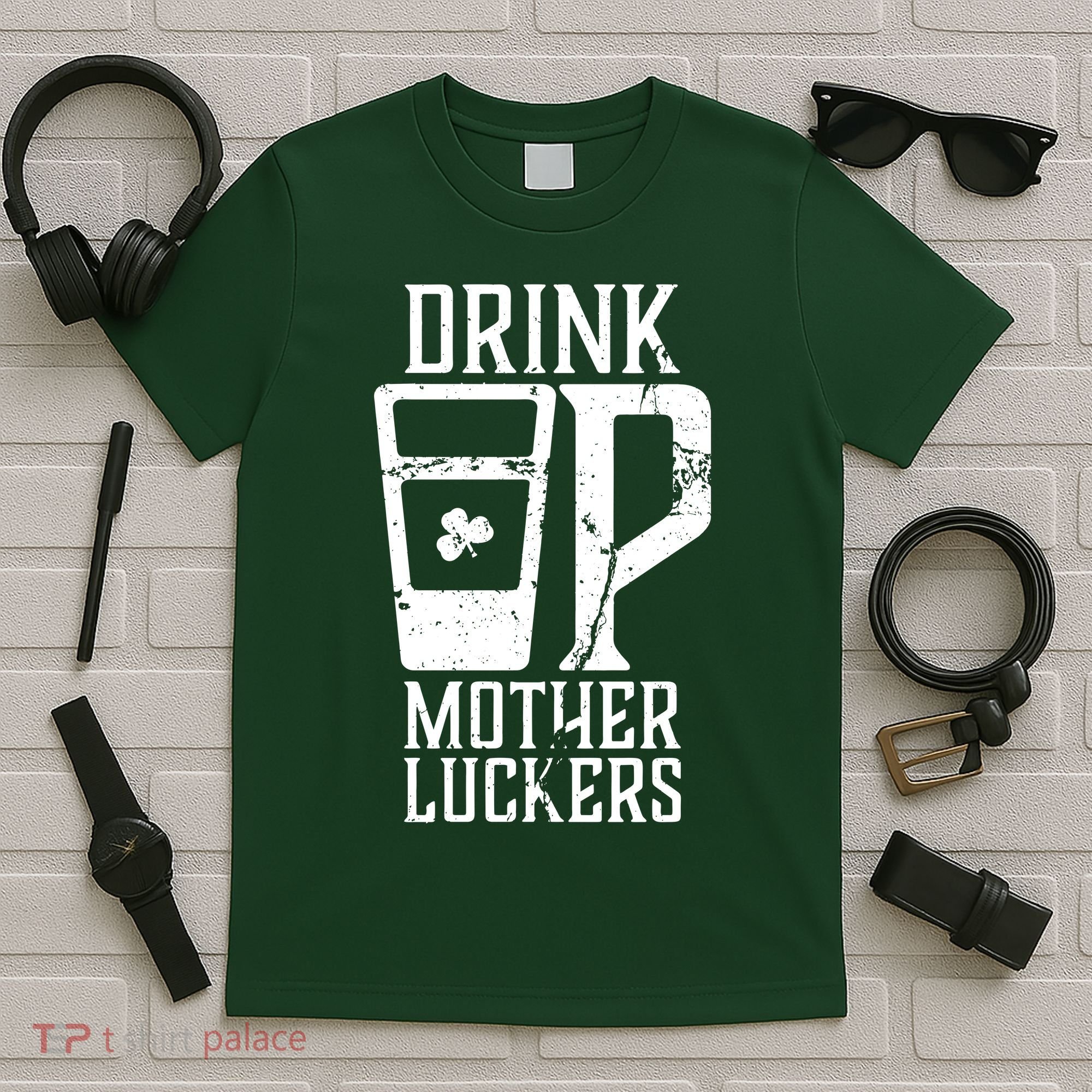 Drink Up Mother Luckers T-Shirt