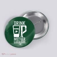 Drink Up Mother Luckers Button thumb 0