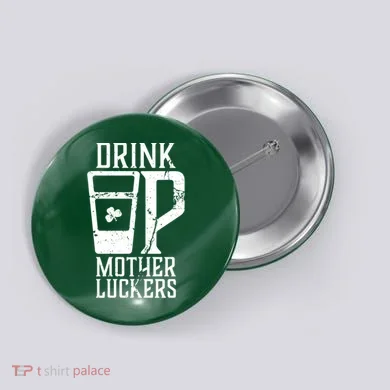 Drink Up Mother Luckers Button