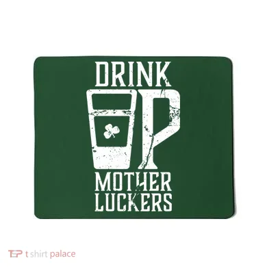 Drink Up Mother Luckers Mousepad