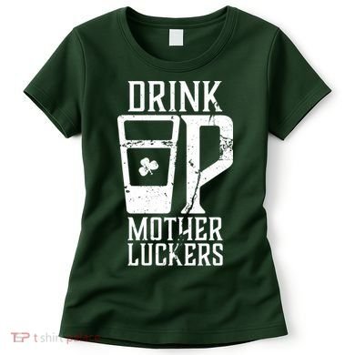 Drink Up Mother Luckers Women's T-Shirt