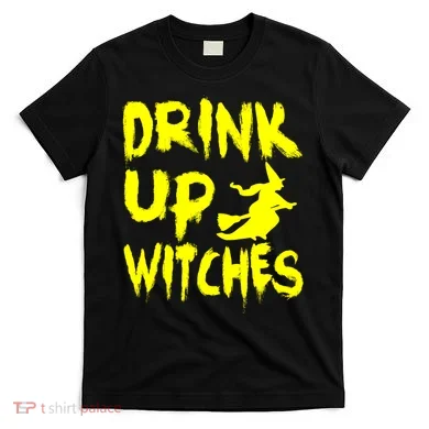 Drink Up Witches T-Shirt