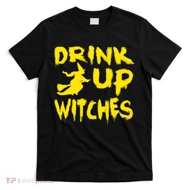 Drink Up Witches Funny Halloween T-Shirt