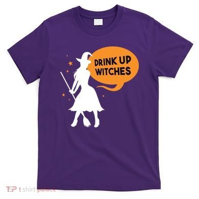 Drink Up Witches Funny Witch T-Shirt