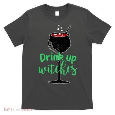 Drink Up Witches Halloween Wine T-Shirt