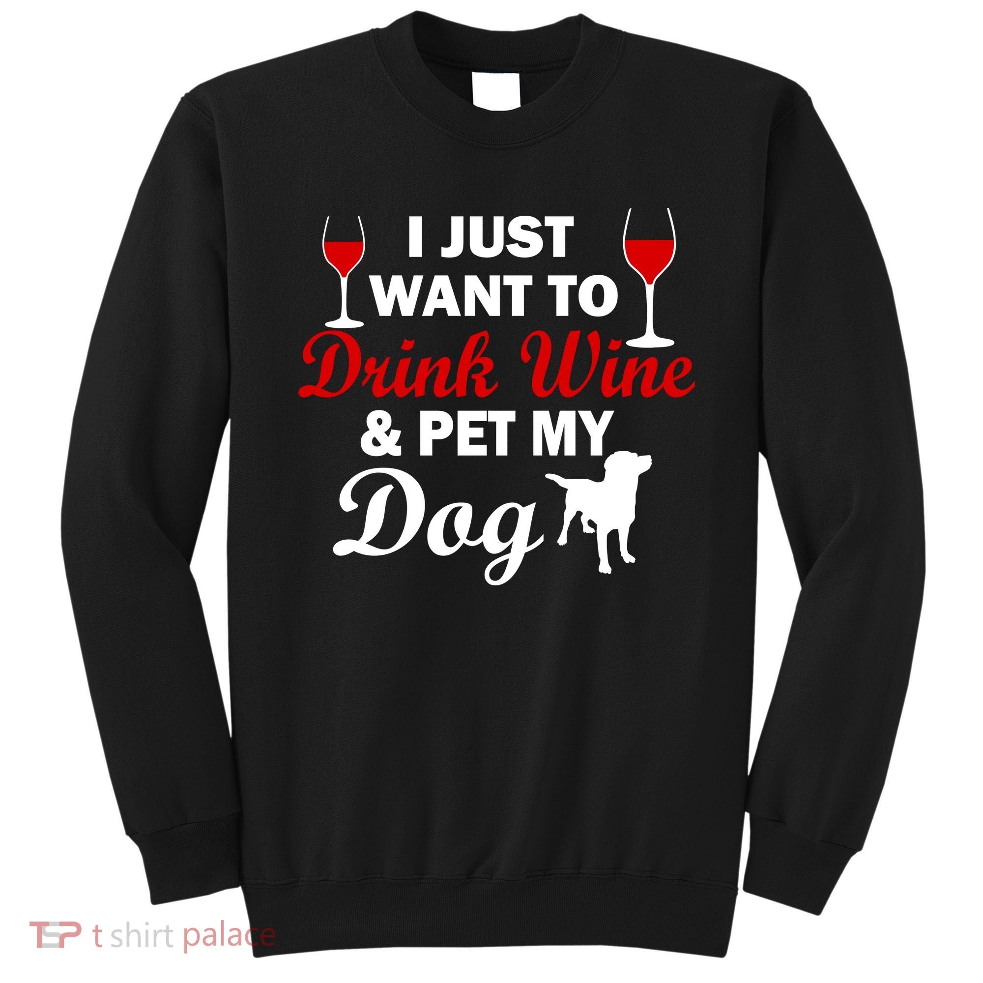 Drink Wine & Pet My Dog Sweatshirt