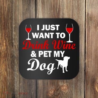 Drink Wine & Pet My Dog Coaster