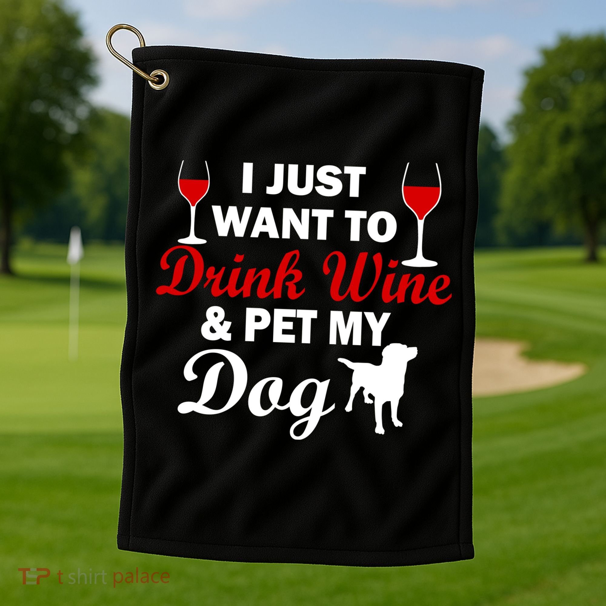 Drink Wine & Pet My Dog Golf Towel