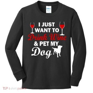 Drink Wine & Pet My Dog Kids Long Sleeve Shirt