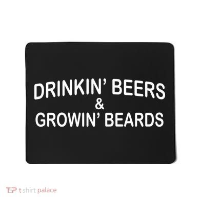 Drinkin' Beers and Grownin' Beards Mousepad