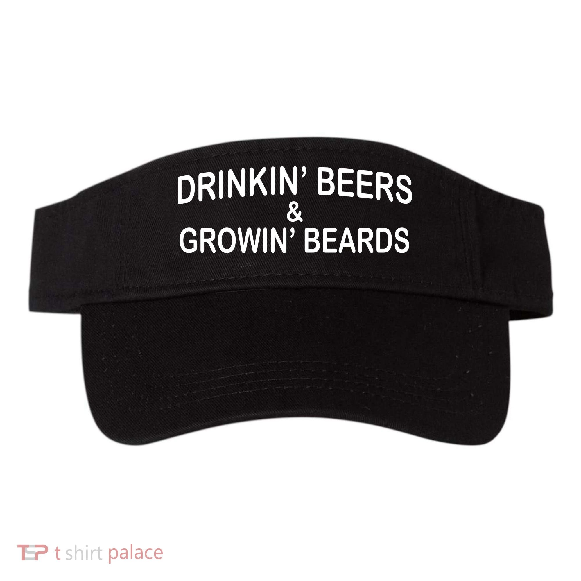 Drinkin' Beers and Grownin' Beards Visor