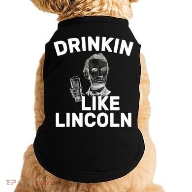 Drinkin Like Lincoln Doggie Tank