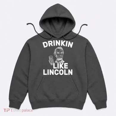 Drinkin Like Lincoln Hoodie