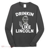 Drinkin Like Lincoln Long Sleeve Shirt thumb 0