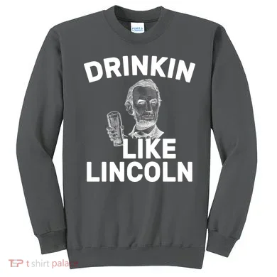Drinkin Like Lincoln Sweatshirt