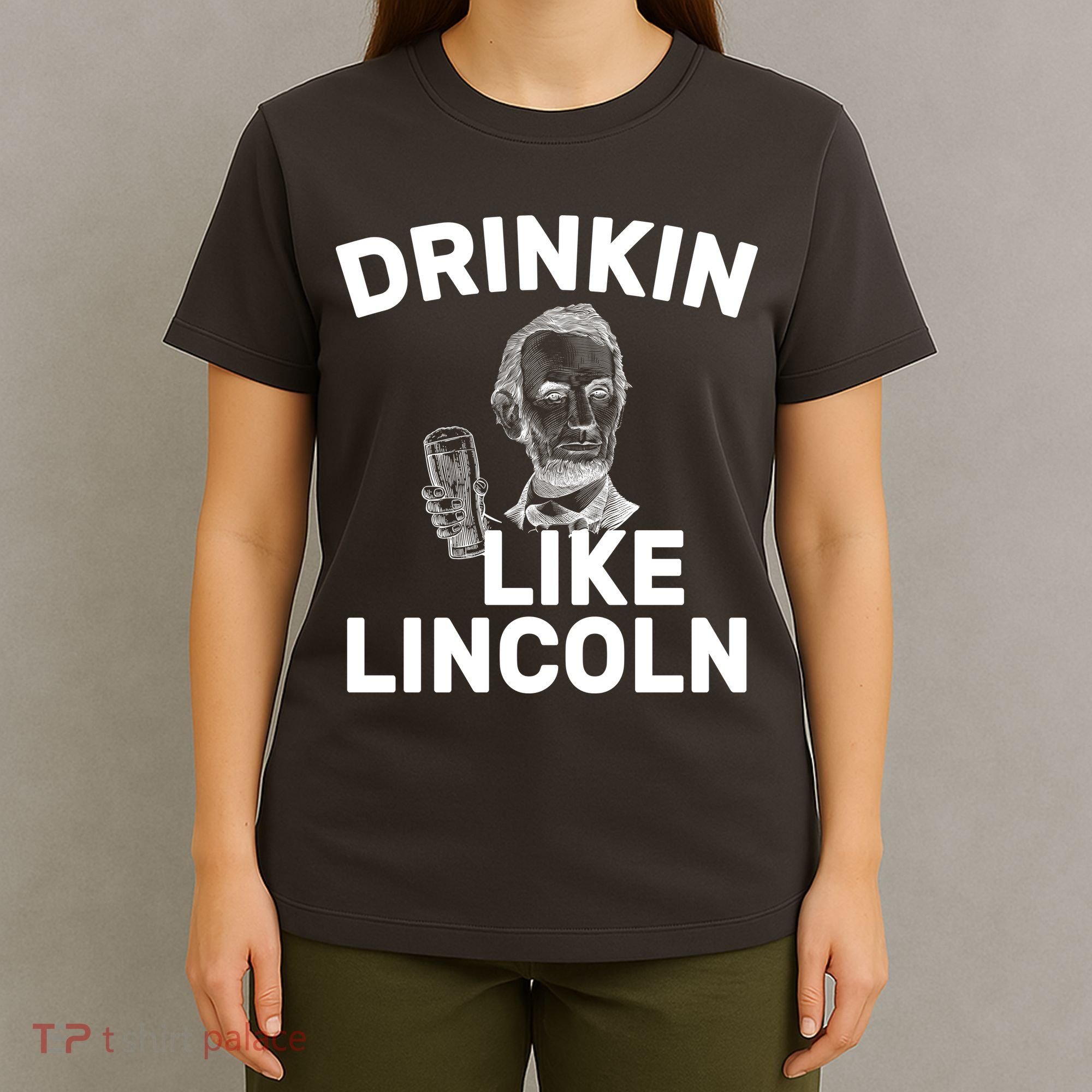 Drinkin Like Lincoln T-Shirt