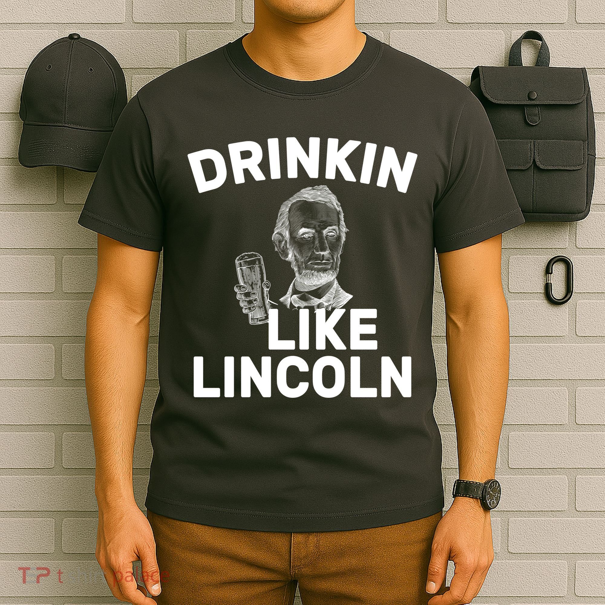 Drinkin Like Lincoln T-Shirt