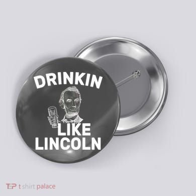 Drinkin Like Lincoln Button