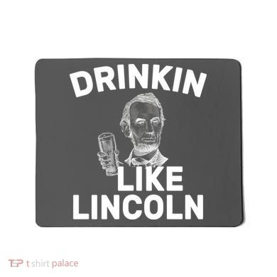 Drinkin Like Lincoln Mousepad
