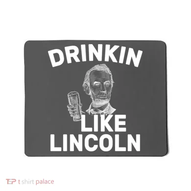Drinkin Like Lincoln Mousepad
