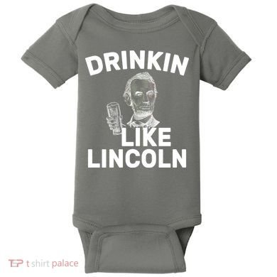Drinkin Like Lincoln Baby Bodysuit
