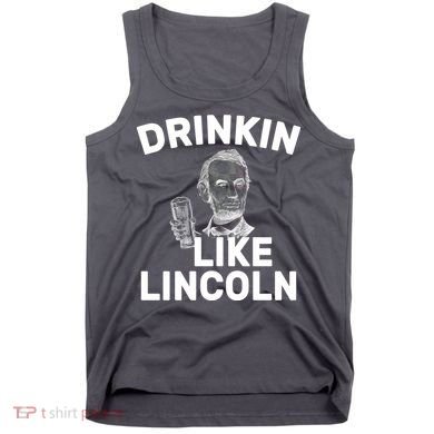 Drinkin Like Lincoln Tank Top
