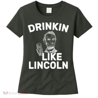 Drinkin Like Lincoln Women's T-Shirt
