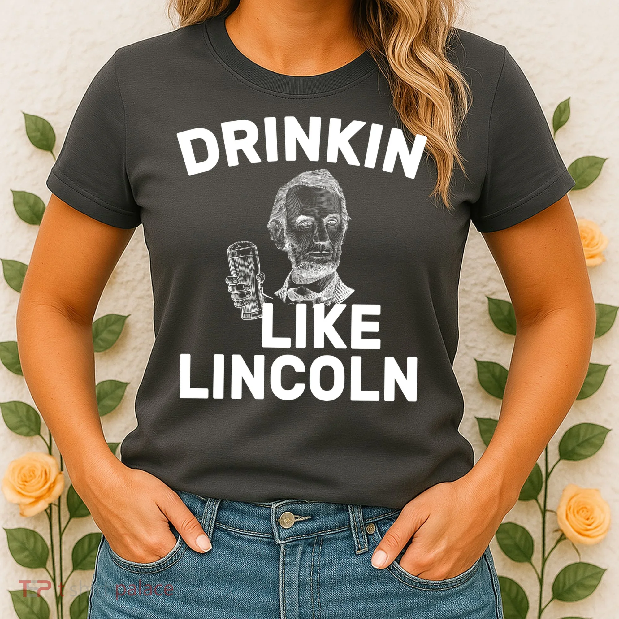 Drinkin Like Lincoln Women's T-Shirt