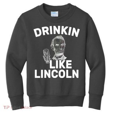 Drinkin Like Lincoln Kids Sweatshirt