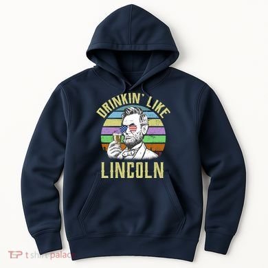 Drinkin' Like Lincoln Retro Abraham Hoodie