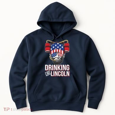 Drinking Like Lincoln Hoodie