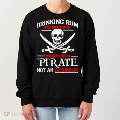 Drinking Rum Before Noon Makes You A Pirate Women's Sweatshirt