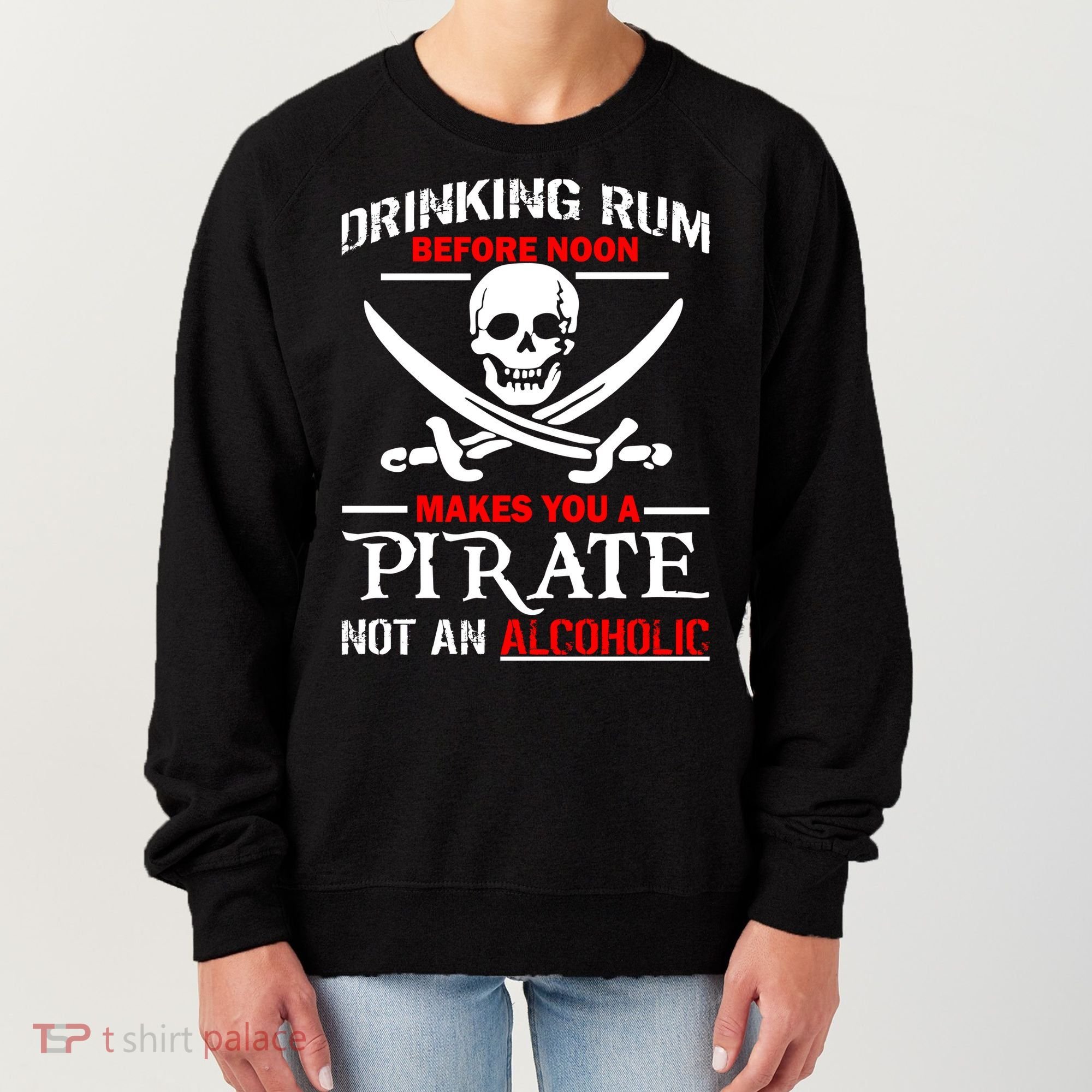 Drinking Rum Before Noon Makes You A Pirate Women's Sweatshirt