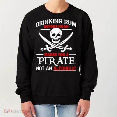 Drinking Rum Before Noon Makes You A Pirate Women's Sweatshirt