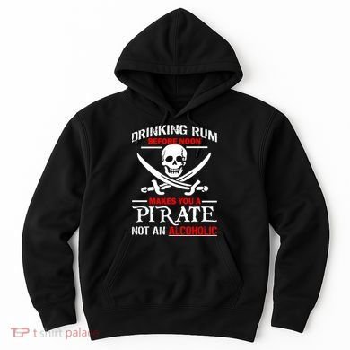Drinking Rum Before Noon Makes You A Pirate Hoodie