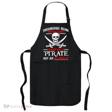 Drinking Rum Before Noon Makes You A Pirate Apron