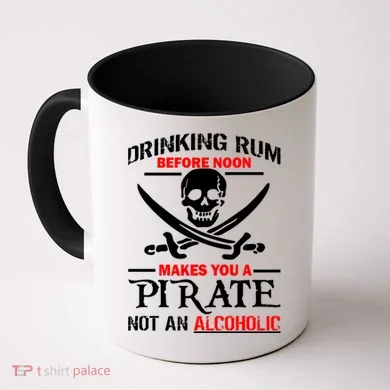 Drinking Rum Before Noon Makes You A Pirate Coffee Mug