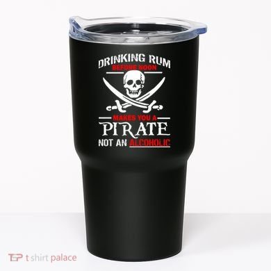 Drinking Rum Before Noon Makes You A Pirate Tumbler