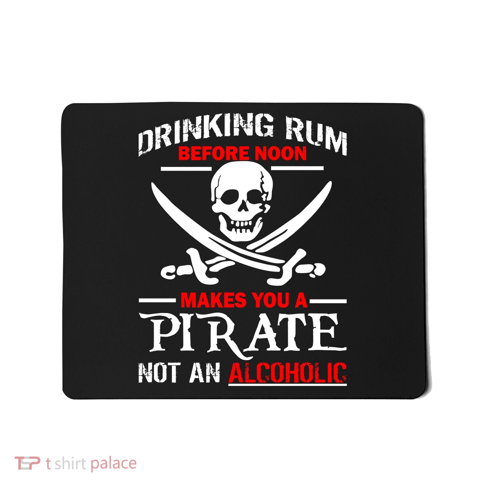 Drinking Rum Before Noon Makes You A Pirate Mousepad