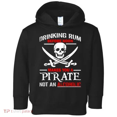 Drinking Rum Before Noon Makes You A Pirate Toddler Hoodie