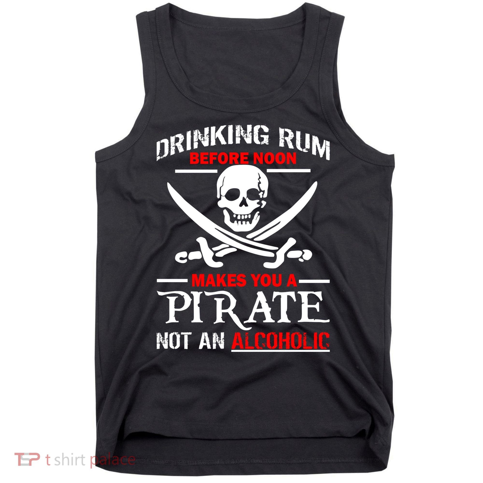 Drinking Rum Before Noon Makes You A Pirate Tank Top