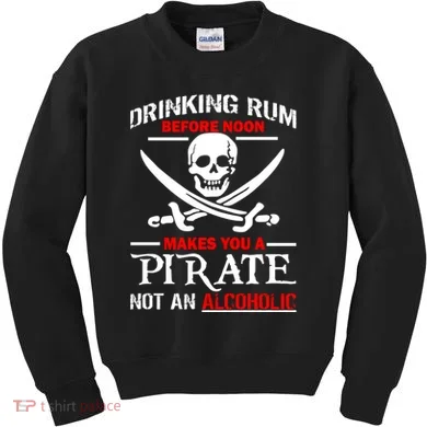 Drinking Rum Before Noon Makes You A Pirate Kids Sweatshirt