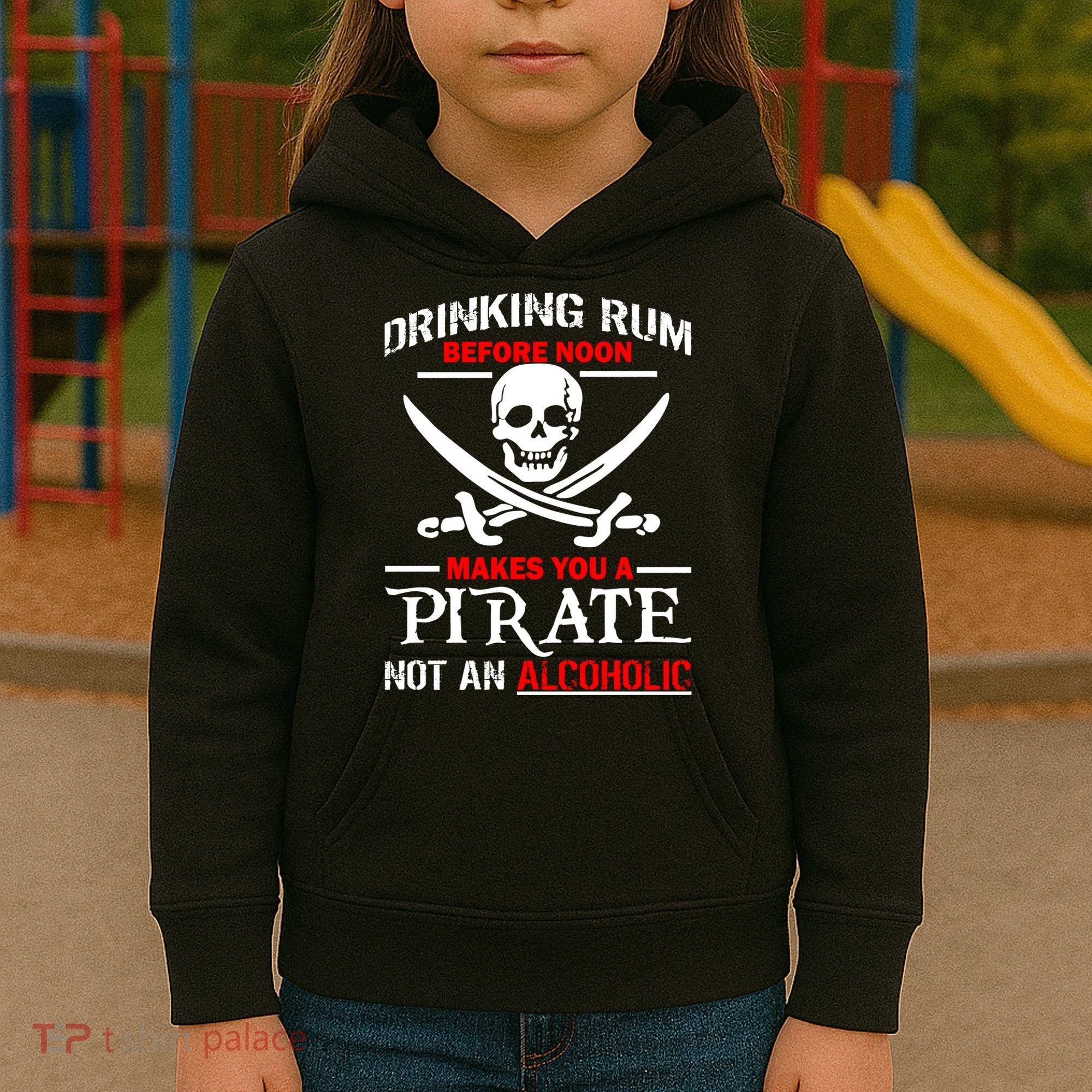 Drinking Rum Before Noon Makes You A Pirate Kids Hoodie