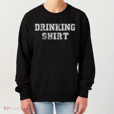 Drinking Shirt Women's Sweatshirt