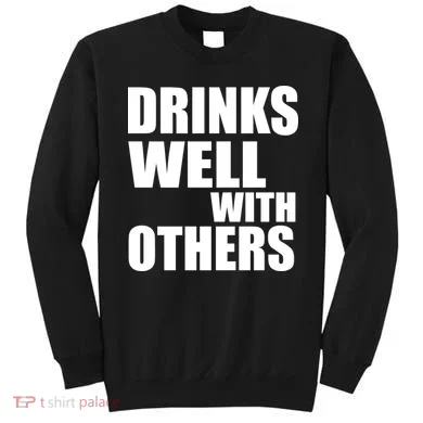 Drinks Well With Others Sweatshirt