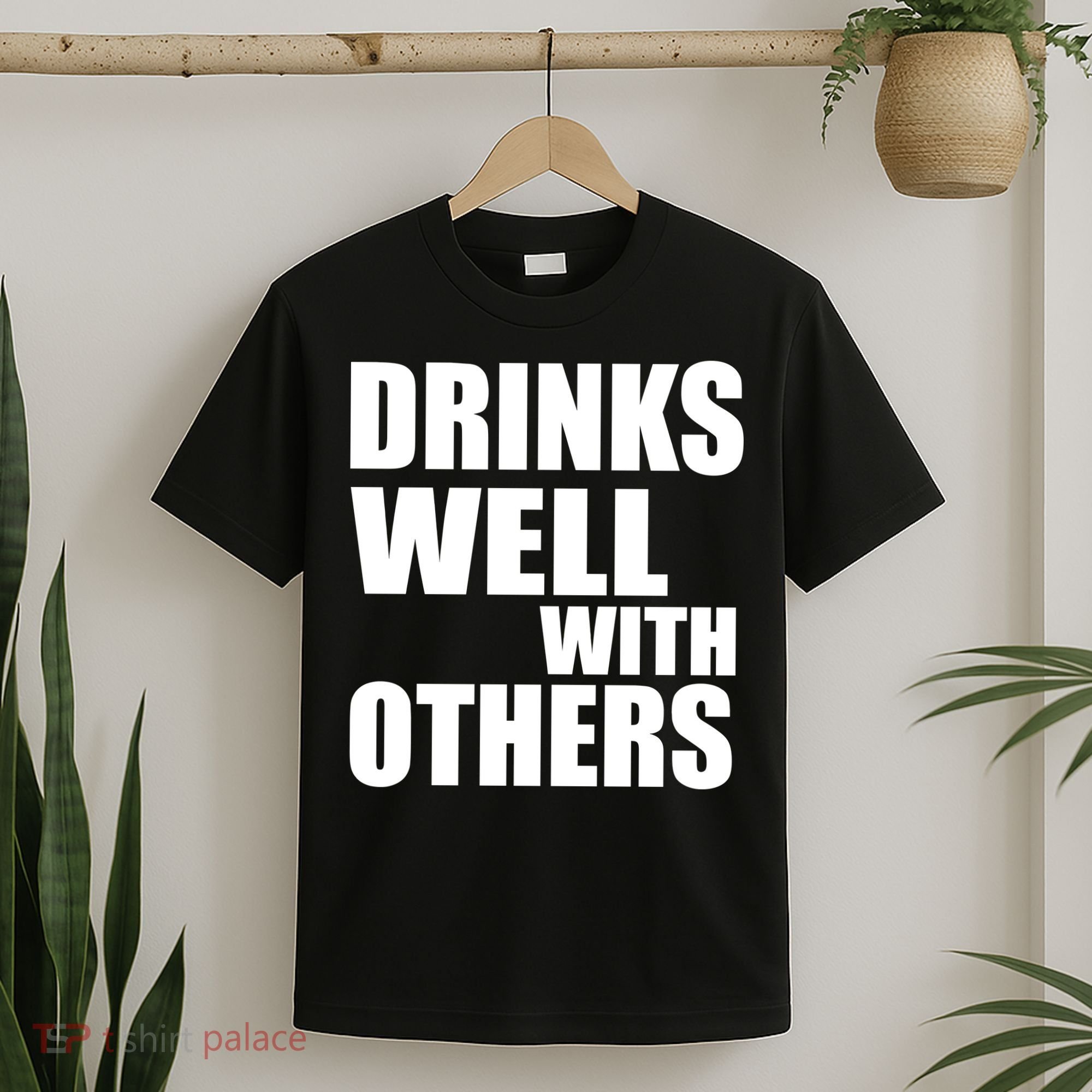 Drinks Well With Others T-Shirt