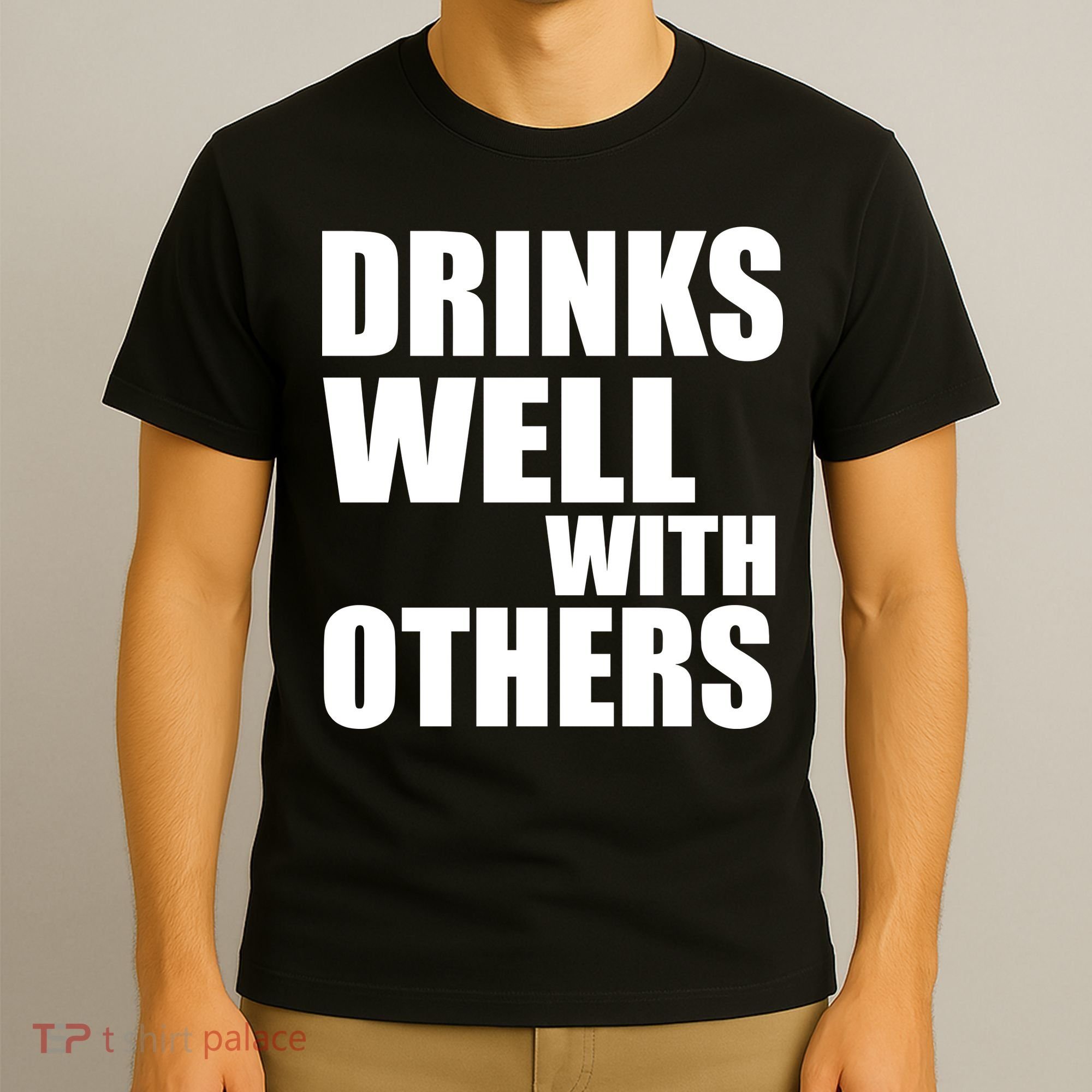 Drinks Well With Others T-Shirt