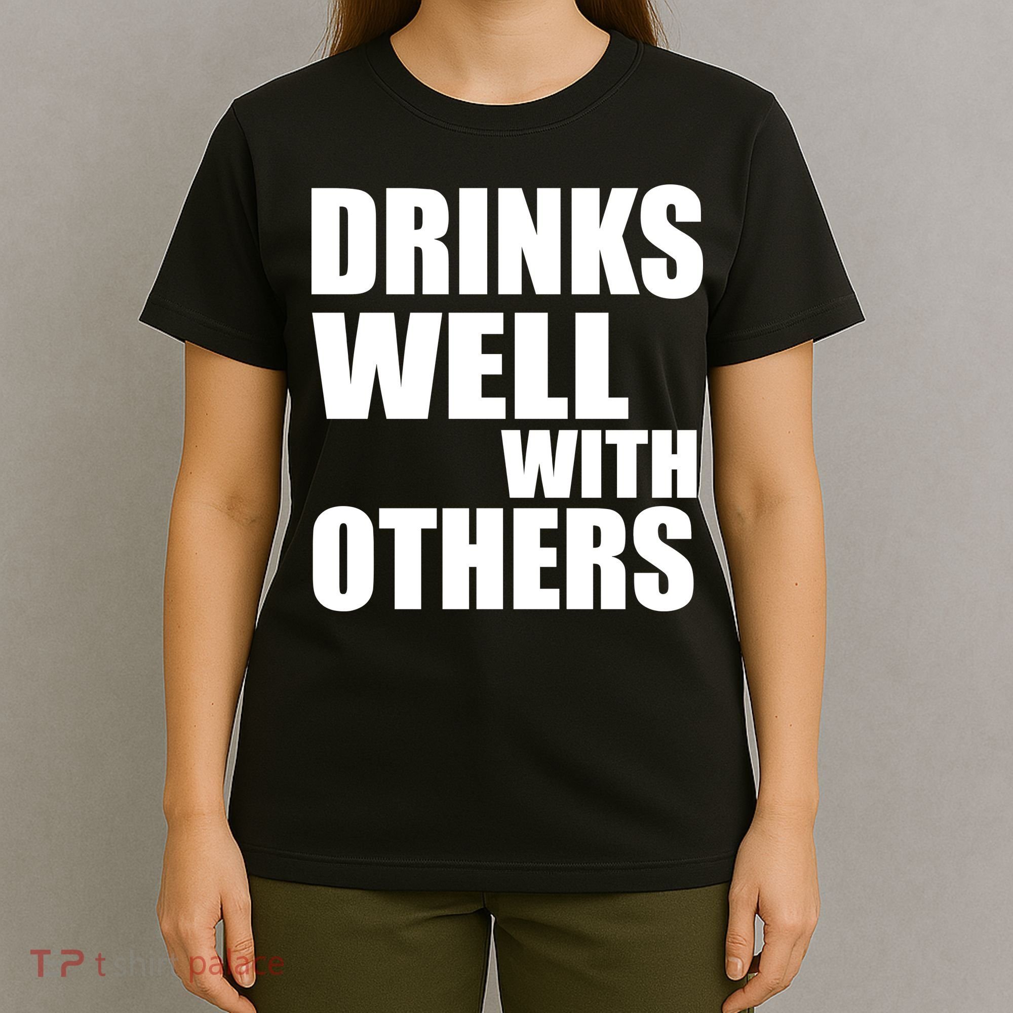 Drinks Well With Others T-Shirt