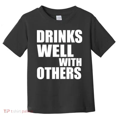 Drinks Well With Others Toddler T-Shirt