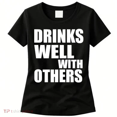 Drinks Well With Others Women's T-Shirt